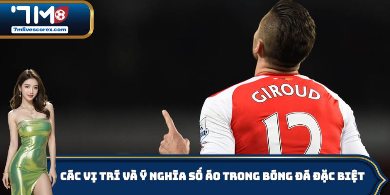 Các vị trí và ý nghĩa số áo trong bóng đá đặc biệt