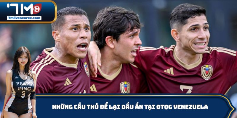 Những cầu thủ để lại dấu ấn tại ĐTQG Venezuela