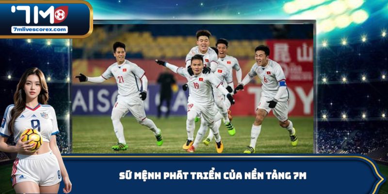 Sứ mệnh phát triển của nền tảng 7M